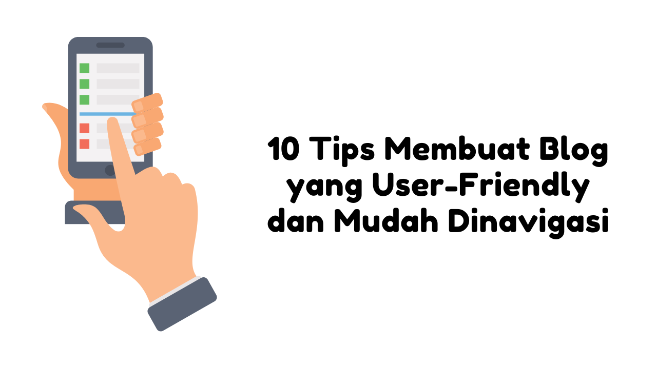 10 Tips Membuat Blog yang User-Friendly dan Mudah Dinavigasi