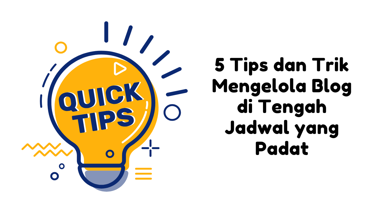 5 Tips dan Trik Mengelola Blog di Tengah Jadwal yang Padat