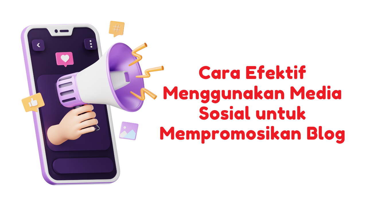 Cara Efektif Menggunakan Media Sosial untuk Mempromosikan Blog