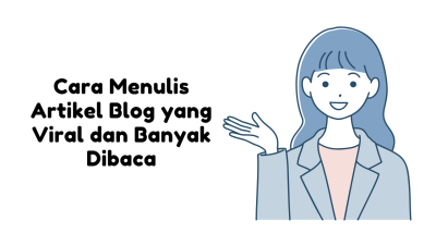 Cara Menulis Artikel Blog yang Viral dan Banyak Dibaca