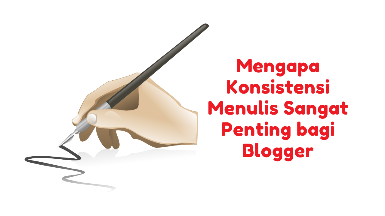 Mengapa Konsistensi Menulis Sangat Penting bagi Blogger